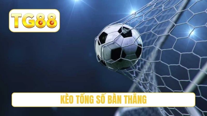 kèo tổng số bàn thắng