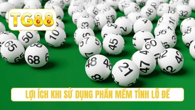 Lợi ích khi sử dụng phần mềm tính lô đề